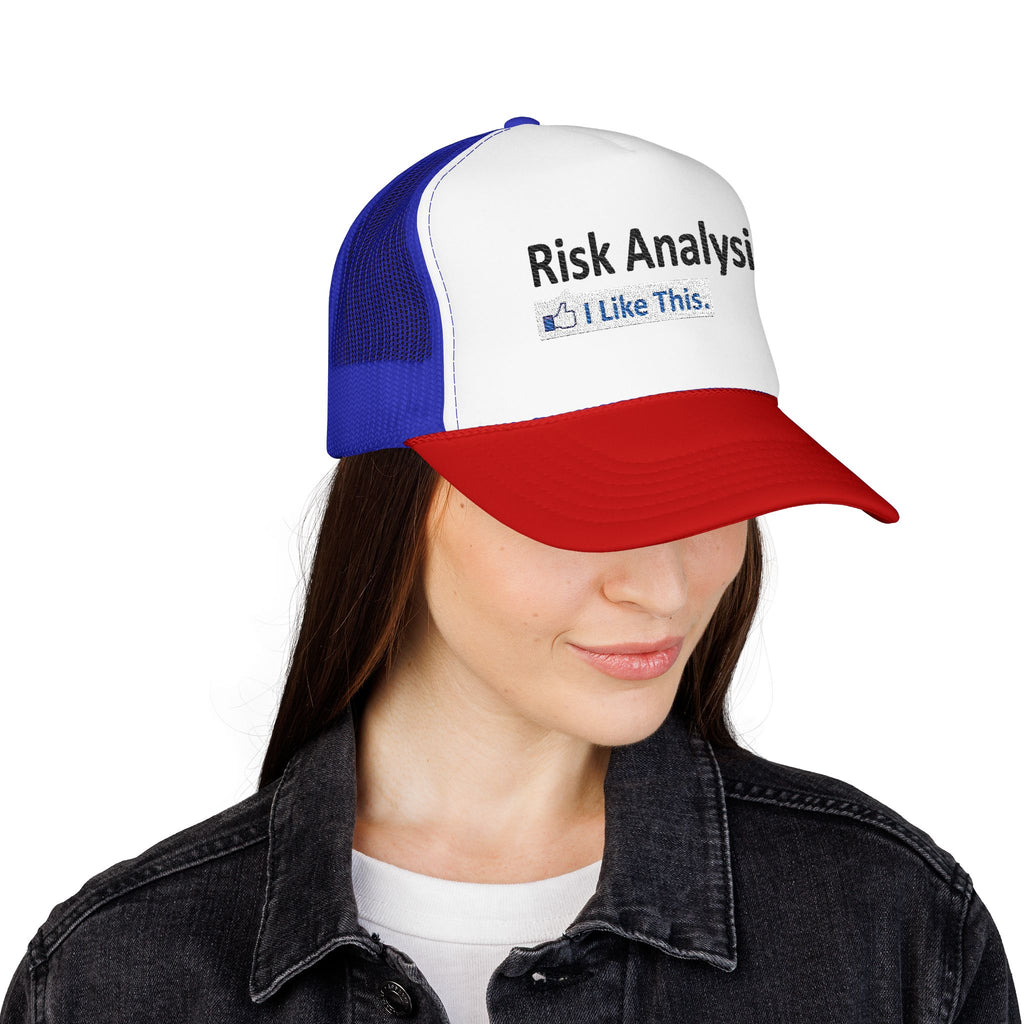 Risk Analysis...I Like This - Foam Trucker Hat