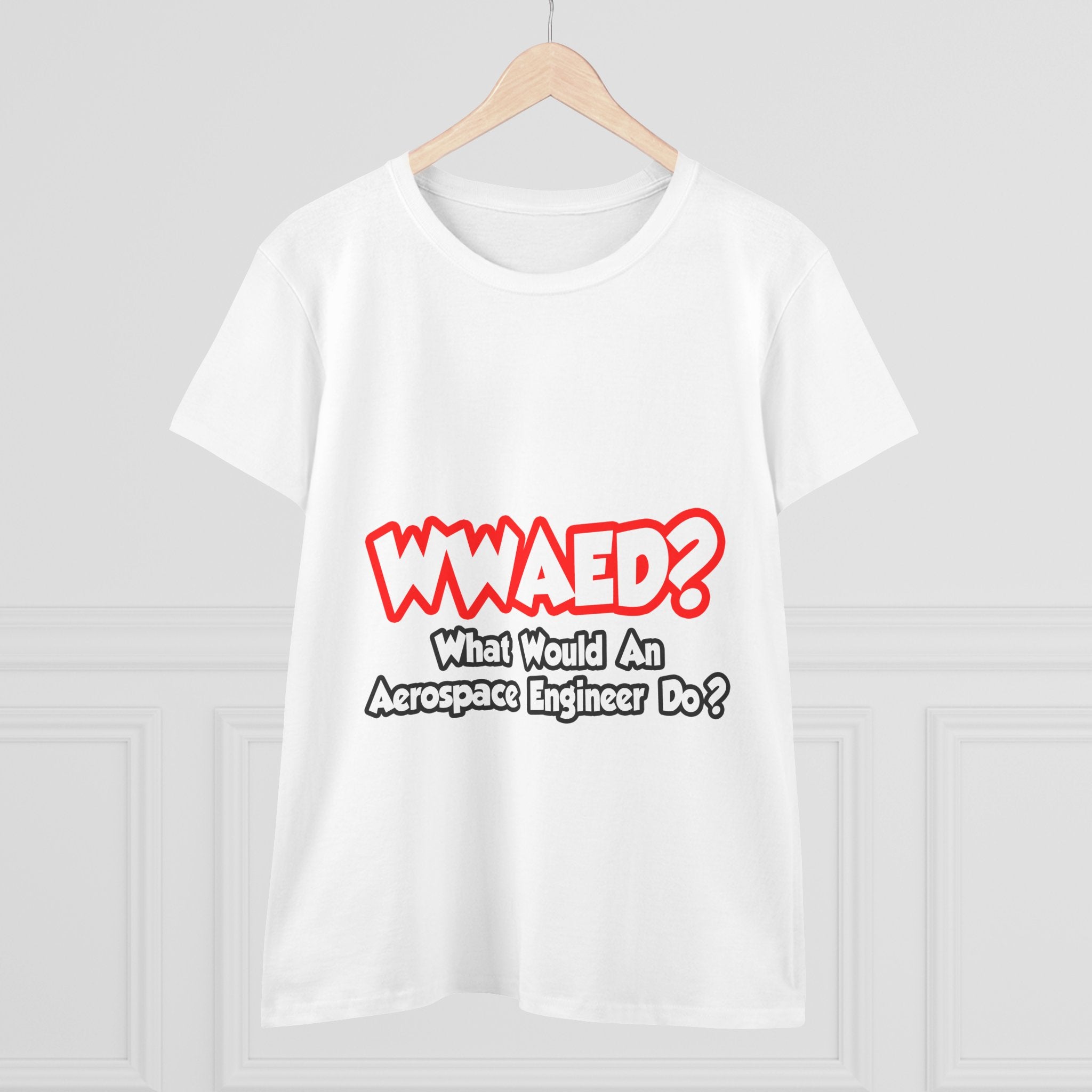 WWAED...What Would an Aerospace Engineer Do - Women's Midweight Cotton Tee