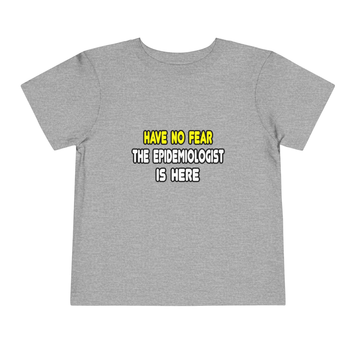 Have No Fear, The Epidemiologist Is Here - Toddler Short Sleeve Tee