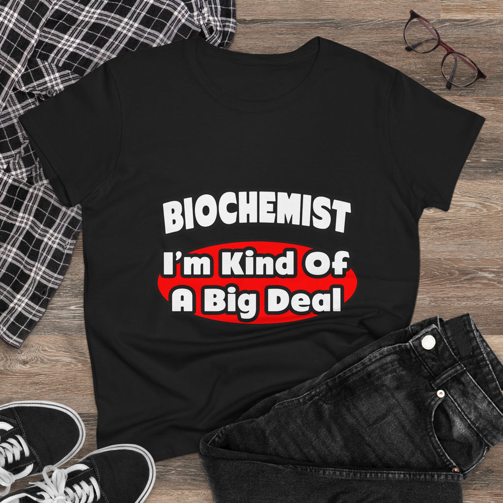 Biochemist...Big Deal - Women's Midweight Cotton Tee