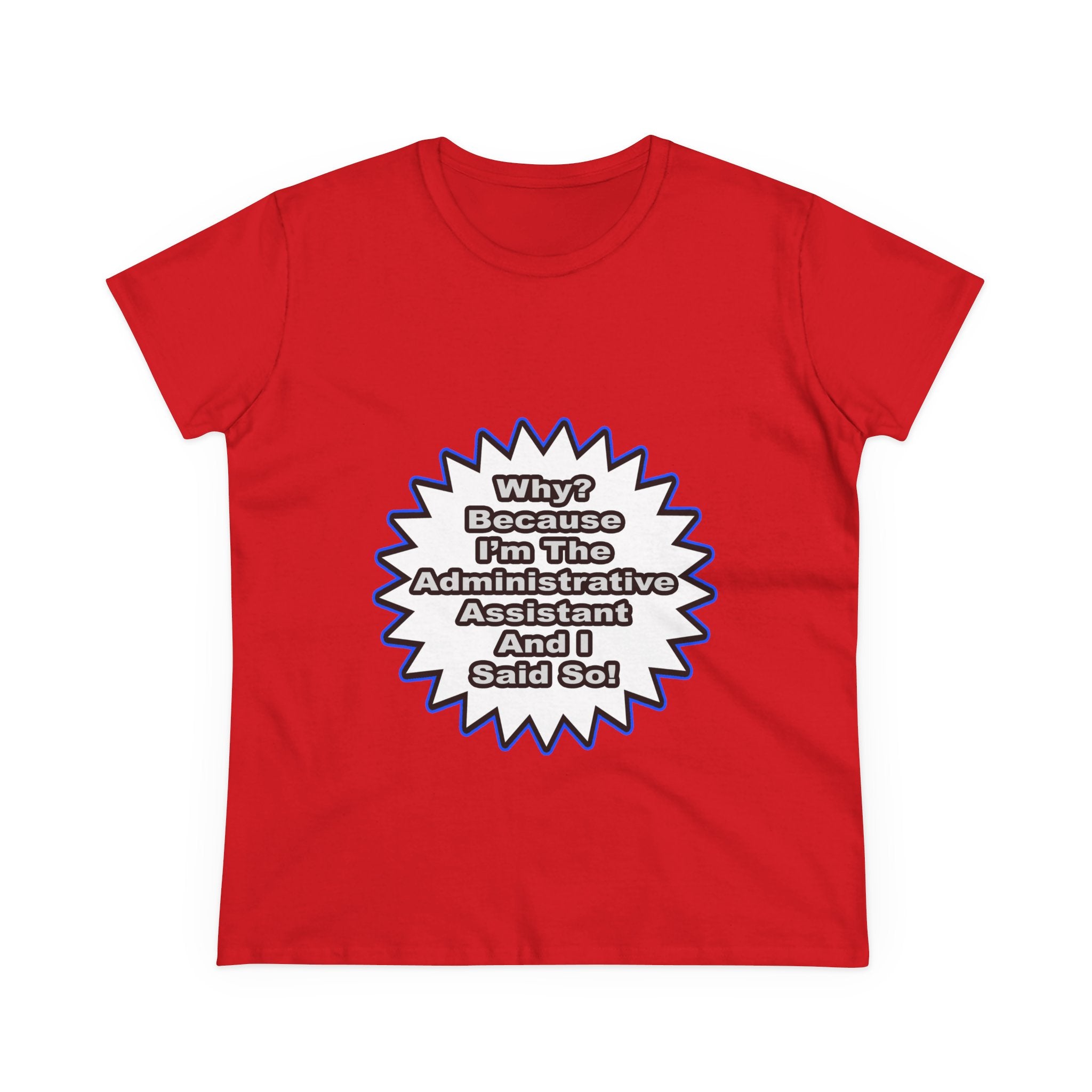 Administrative Assistant...Because I Said So - Women's Midweight Cotton Tee