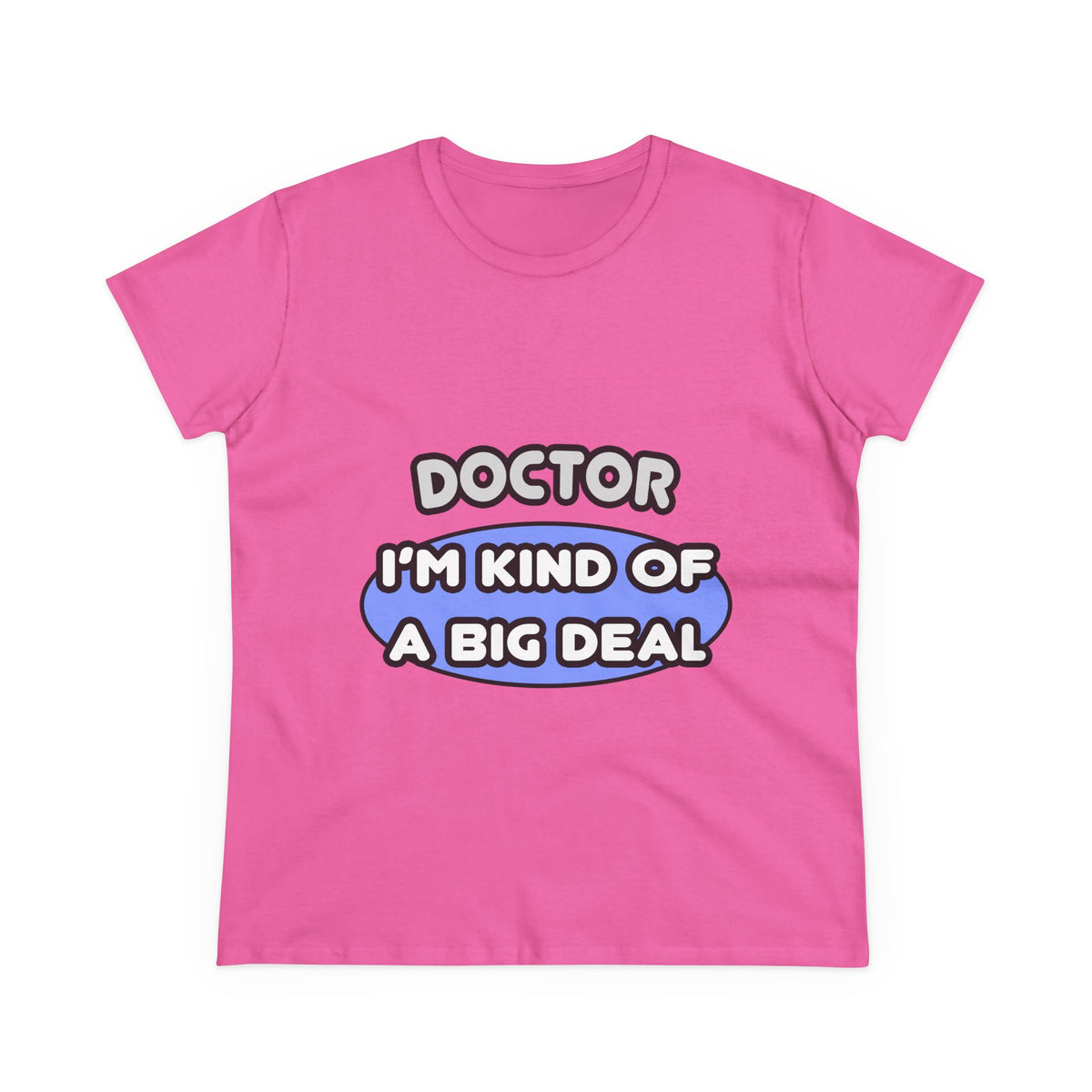 Doctor...Kind of a Big Deal - Women's Midweight Cotton Tee