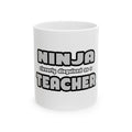 Ninja Cleverly Disguised As A Teacher - Ceramic Mug, (11oz, 15oz)