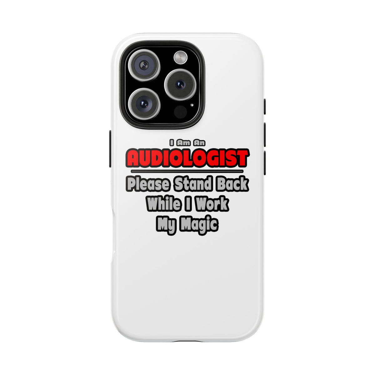 Audiologist ... Stand Back ... Work My Magic - Tough Phone Cases