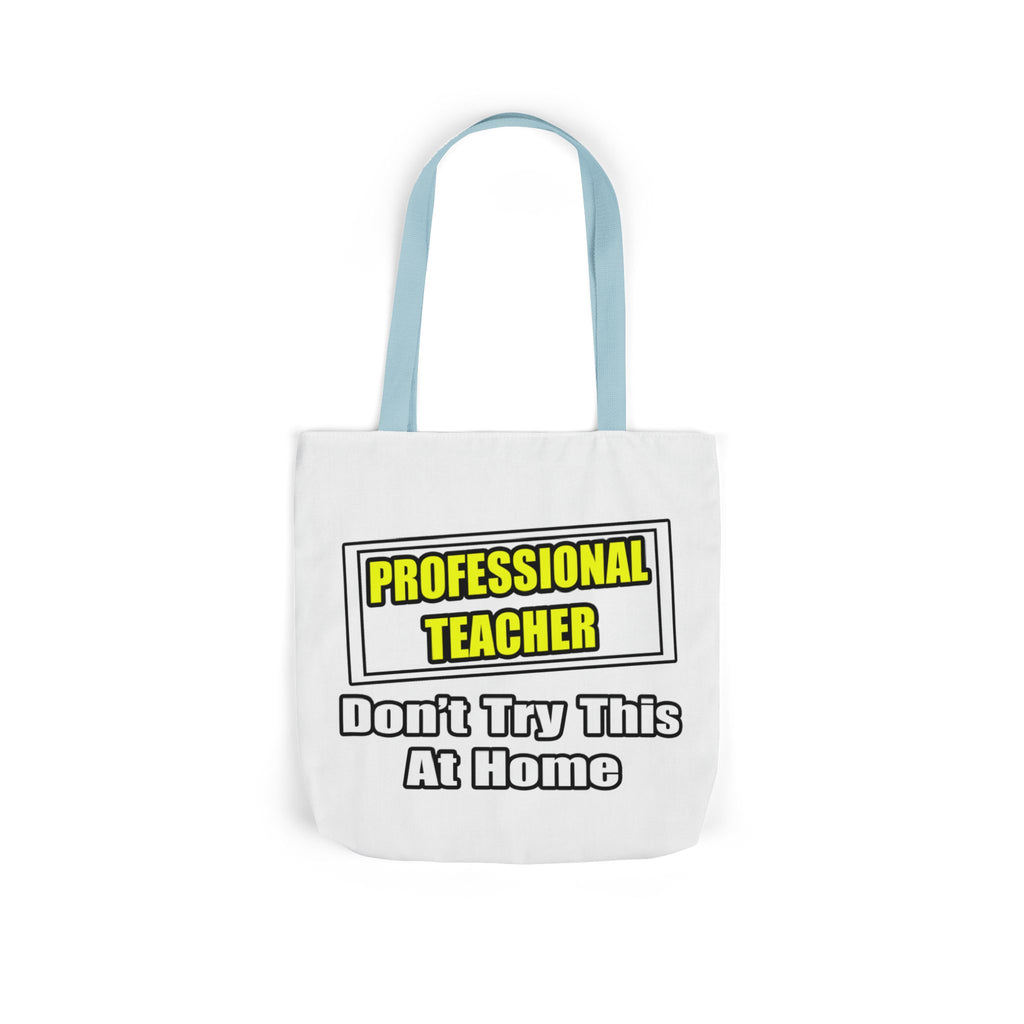 Professional Teacher...Don't Try This At Home - Canvas Tote Bag, 5-Color Straps