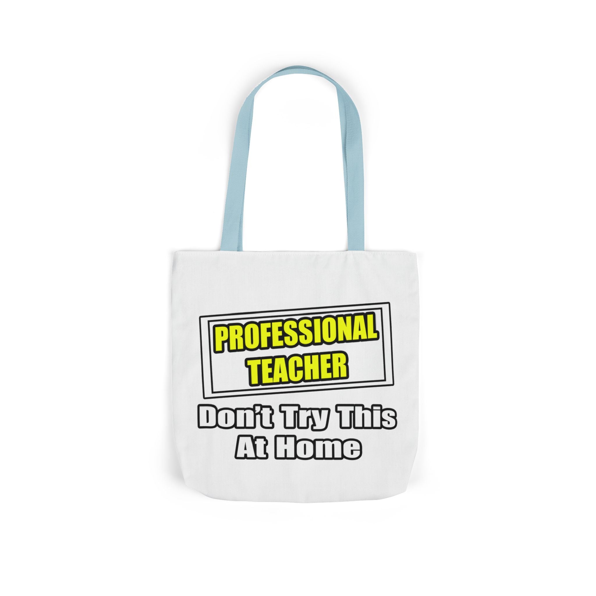 Professional Teacher...Don't Try This At Home - Canvas Tote Bag, 5-Color Straps