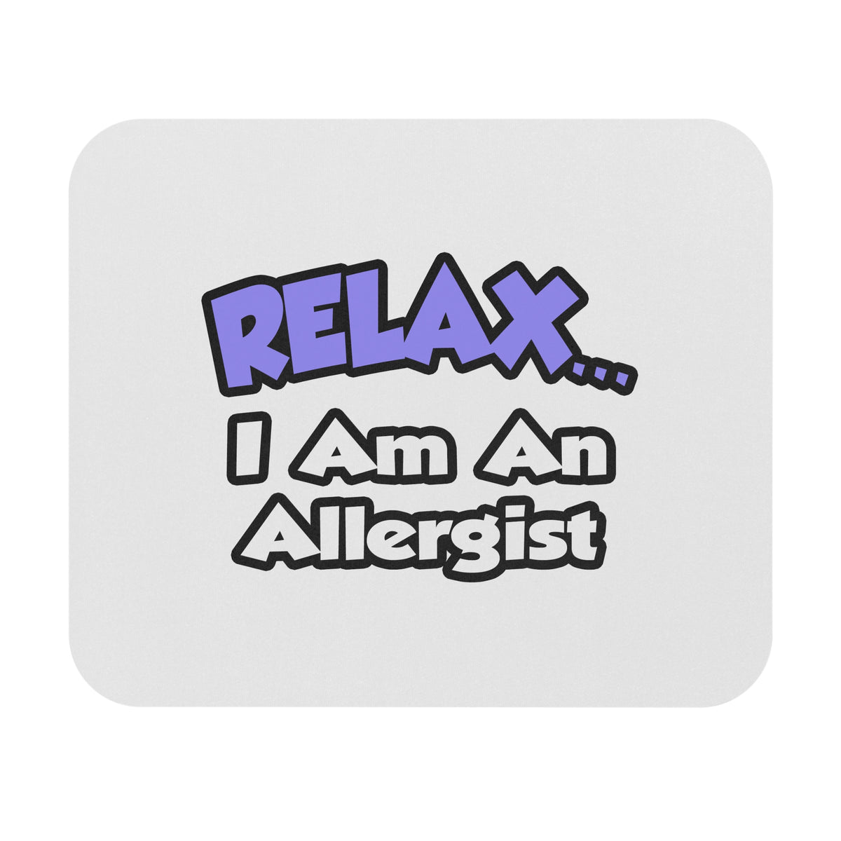 Relax ... I Am An Allergist - Mouse Pad (Rectangle)