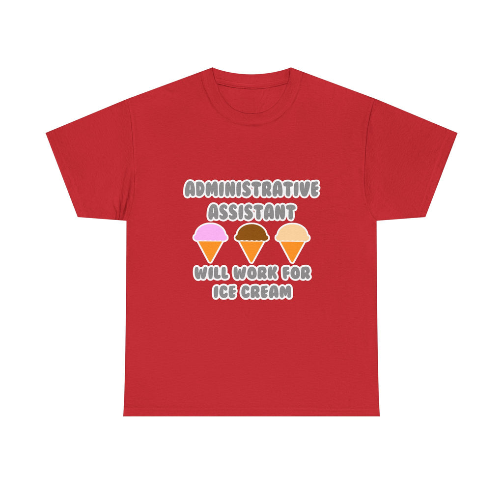 Administrative Asst ... Will Work For Ice Cream - Unisex Heavy Cotton Tee