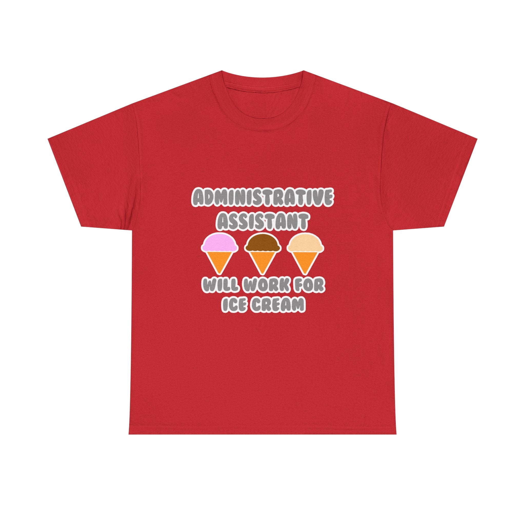 Administrative Asst ... Will Work For Ice Cream - Unisex Heavy Cotton Tee