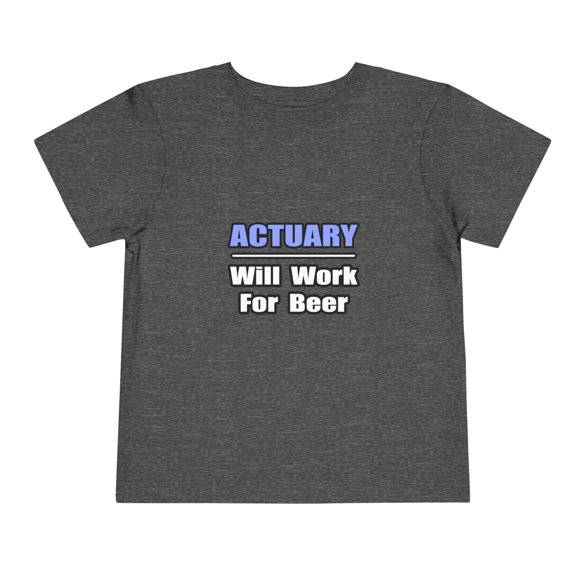 Actuary...Will Work For Beer - Toddler Short Sleeve Tee