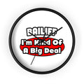 Bailiff ... Big Deal - Wall Clock