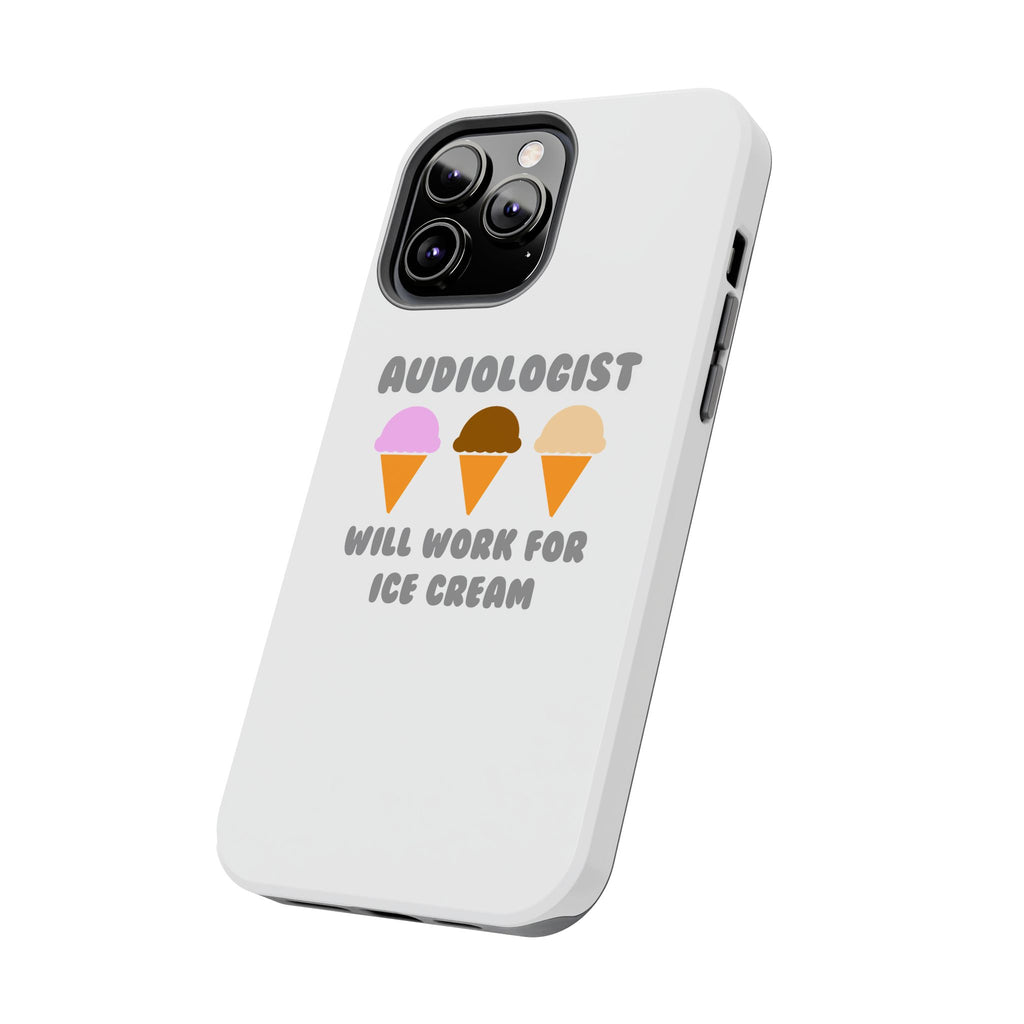 Audiologist ... Will Work For Ice Cream - Tough Phone Cases