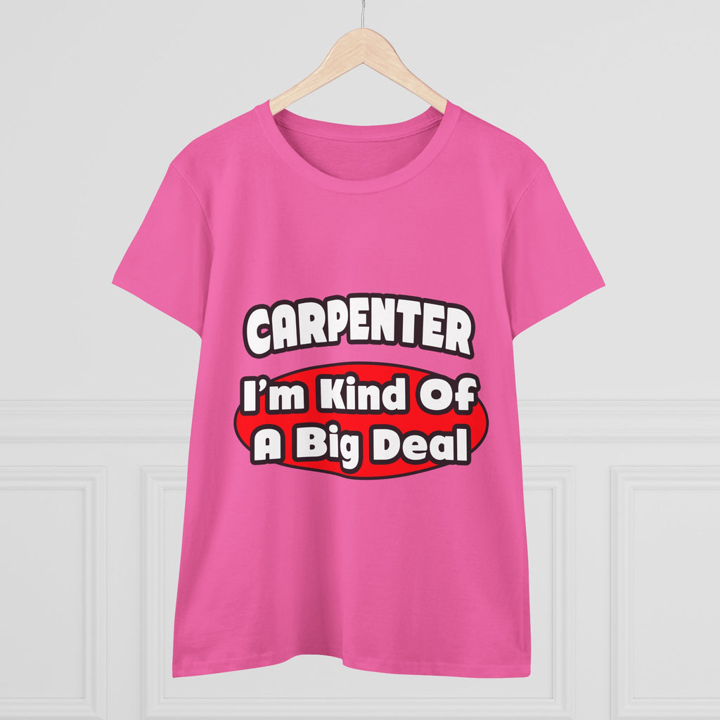 Carpenter...Big Deal - Women's Midweight Cotton Tee