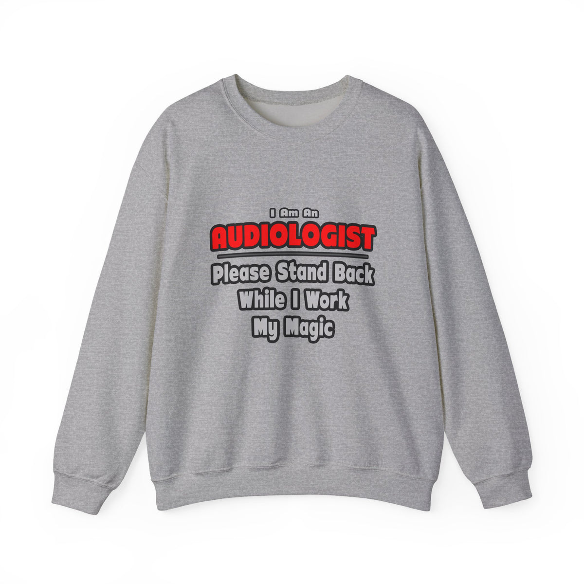 Audiologist ... Stand Back ... Work My Magic - Unisex Heavy Blend™ Crewneck Sweatshirt
