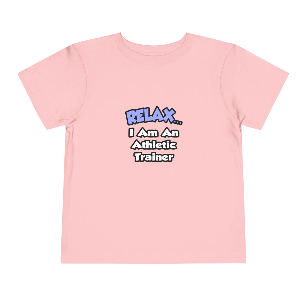 Relax ... I am an Athletic Trainer - Toddler Short Sleeve Tee