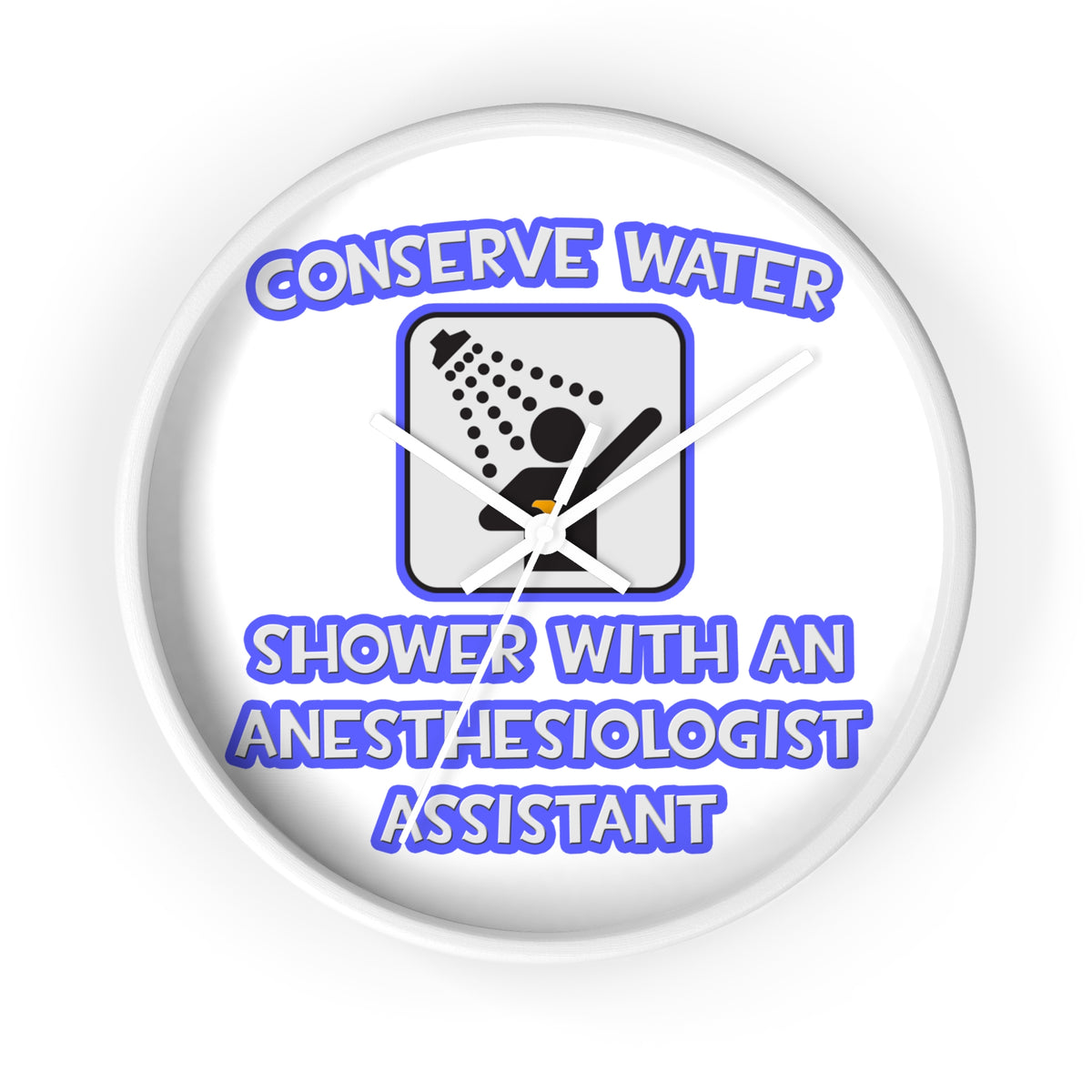 Conserve Water .. Shower With Anesthesiologist Asst - Wall Clock