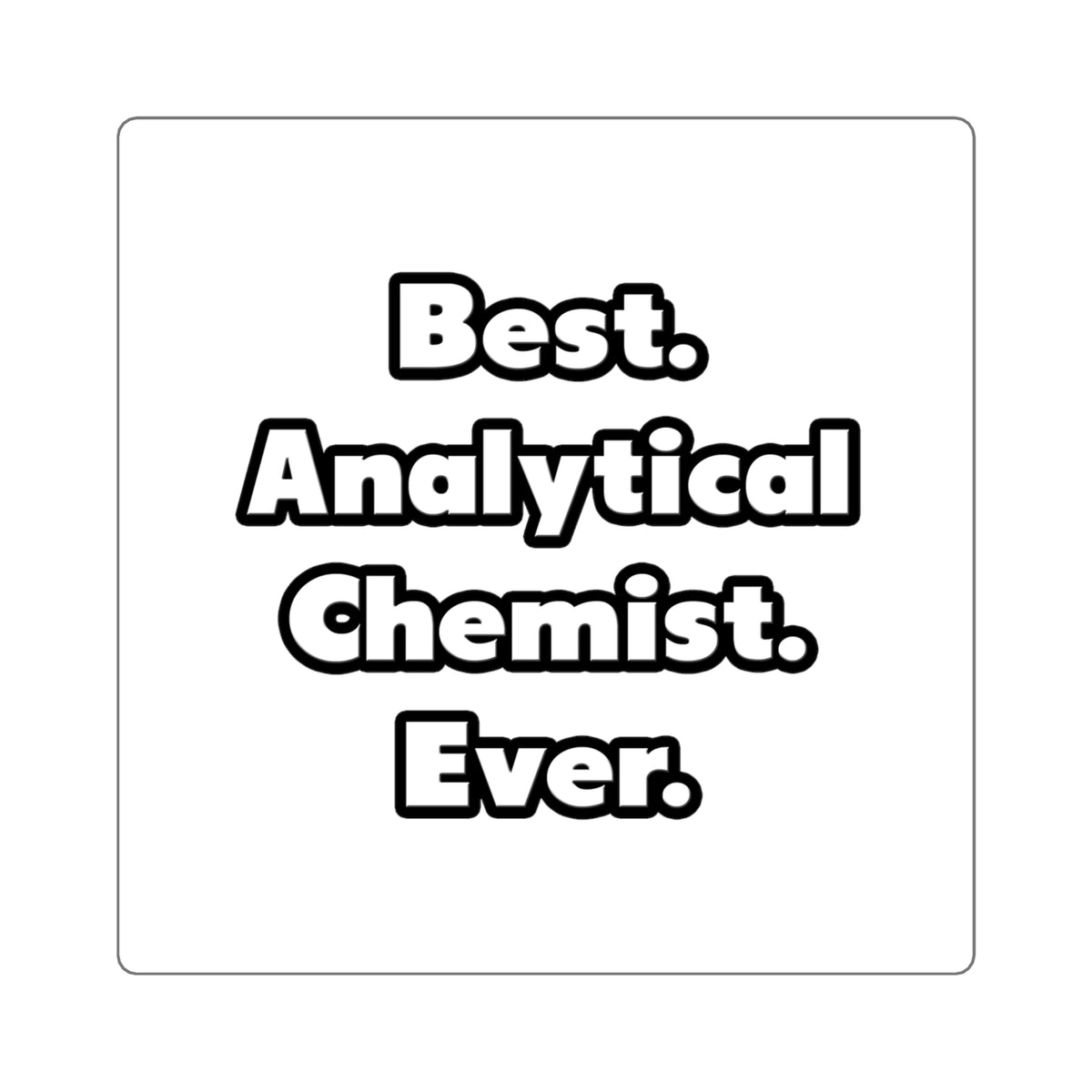 Best. Analytical Chemist. Ever - Square Stickers