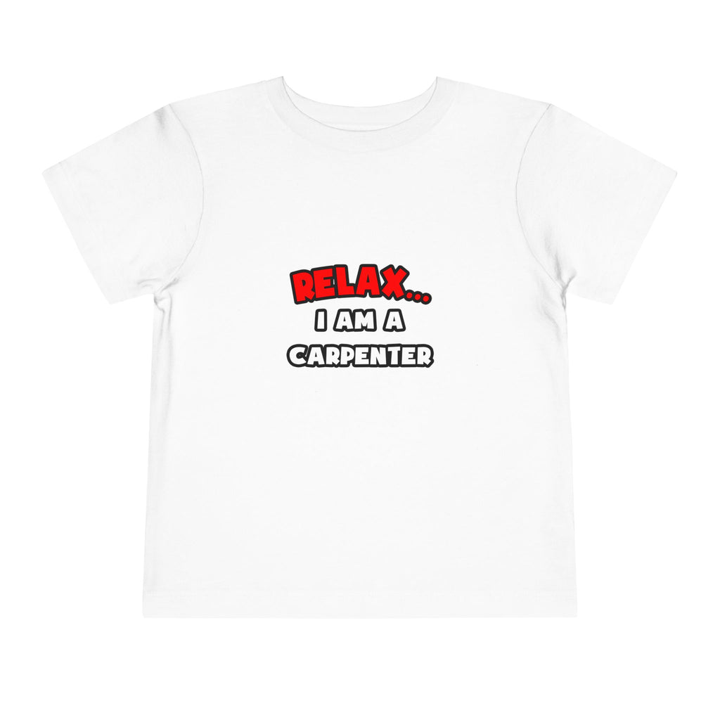 Relax ... I Am a Carpenter - Toddler Short Sleeve Tee