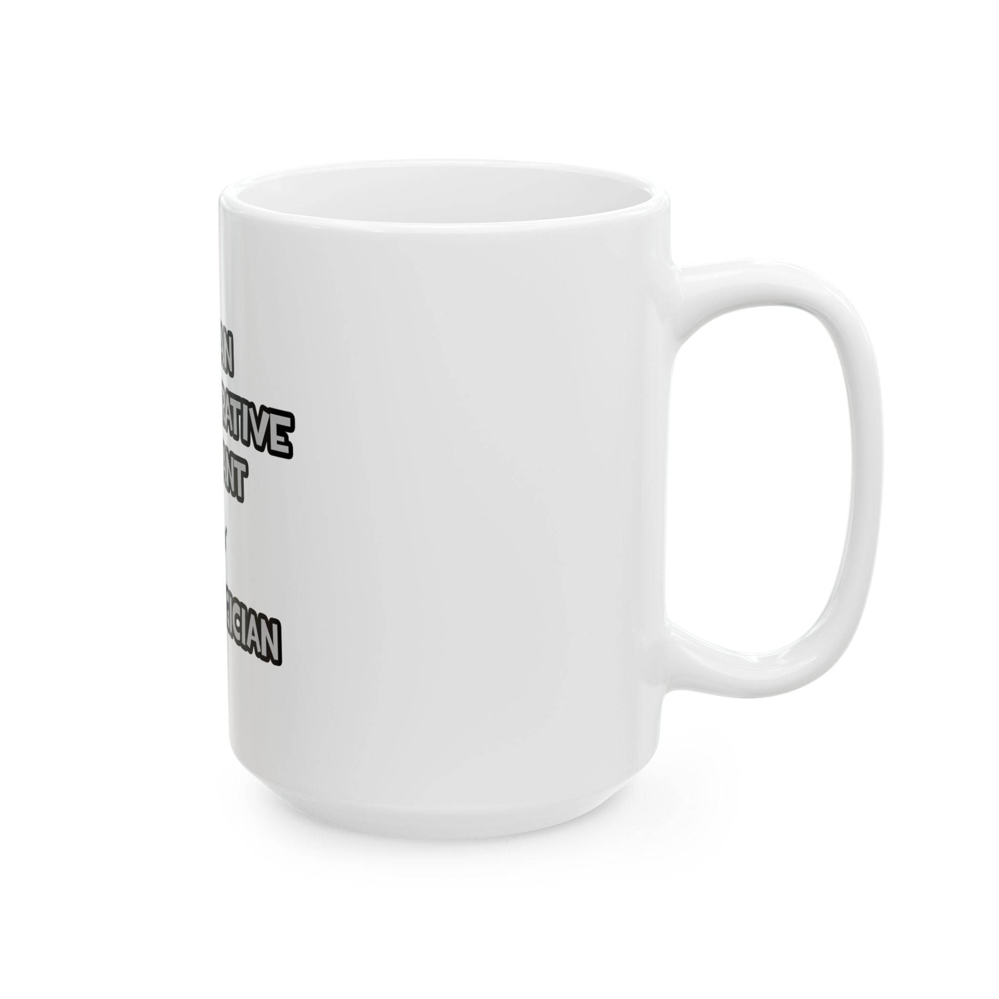 Administrative Asst... Not A Magician - Ceramic Mug, (11oz, 15oz)