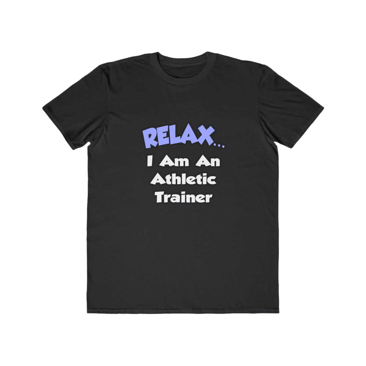 Relax ... I am an Athletic Trainer - Men's Lightweight Fashion Tee