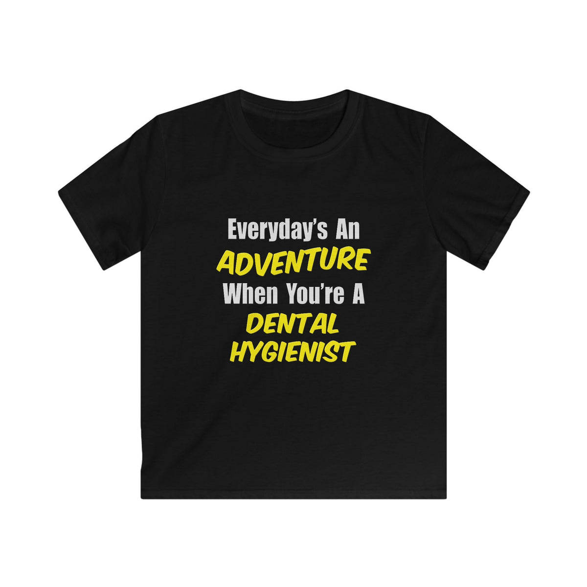Everyday's An Adventure...Dental Hygienist - Kids Softstyle Tee