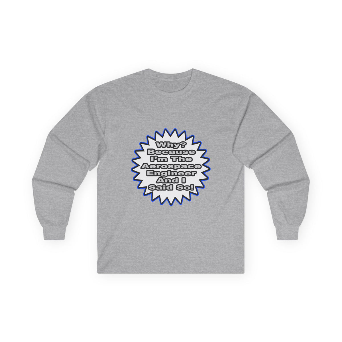 Aerospace Engineer...Because I Said So - Unisex Ultra Cotton Long Sleeve Tee