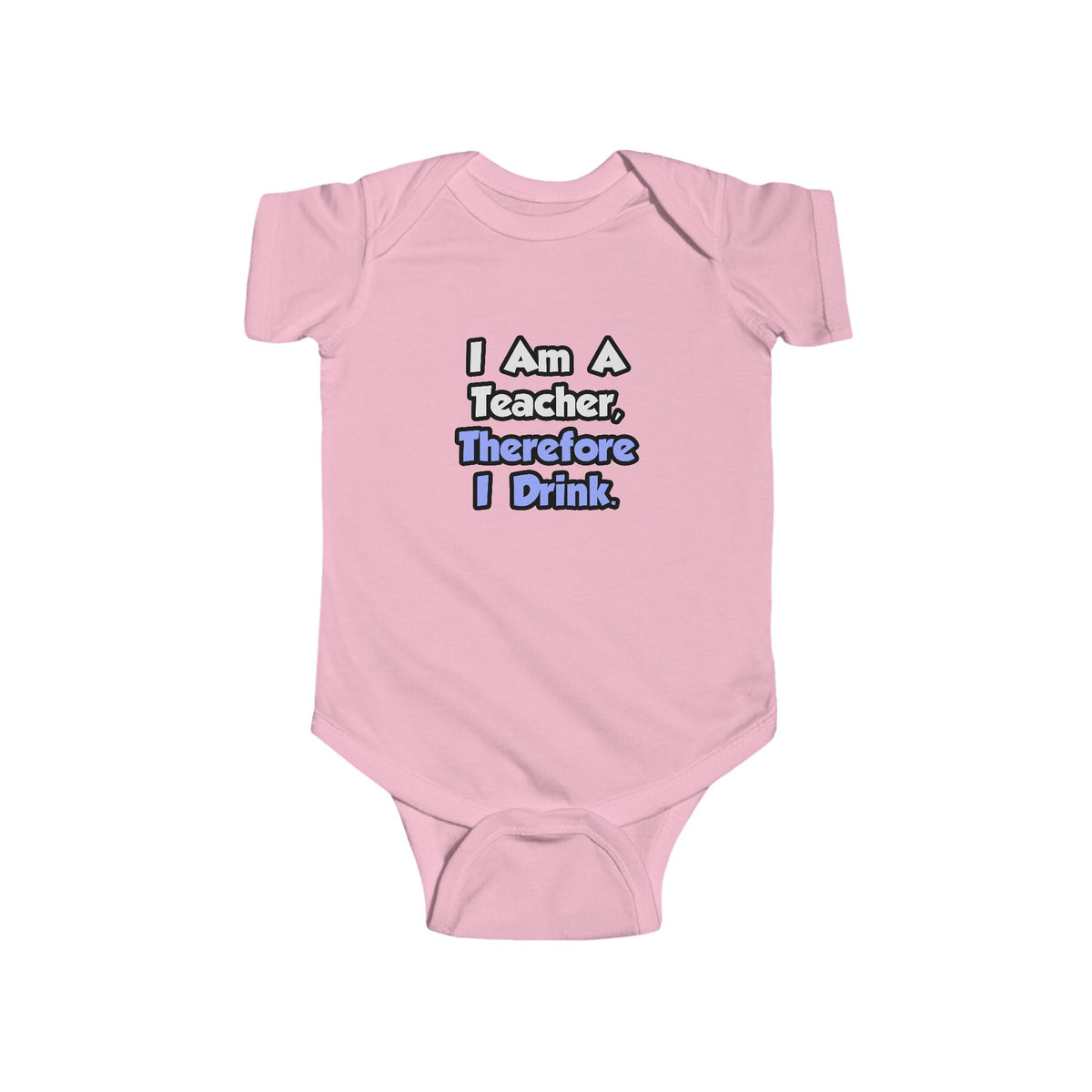 I Am A Teacher, Therefore I Drink - Infant Fine Jersey Bodysuit