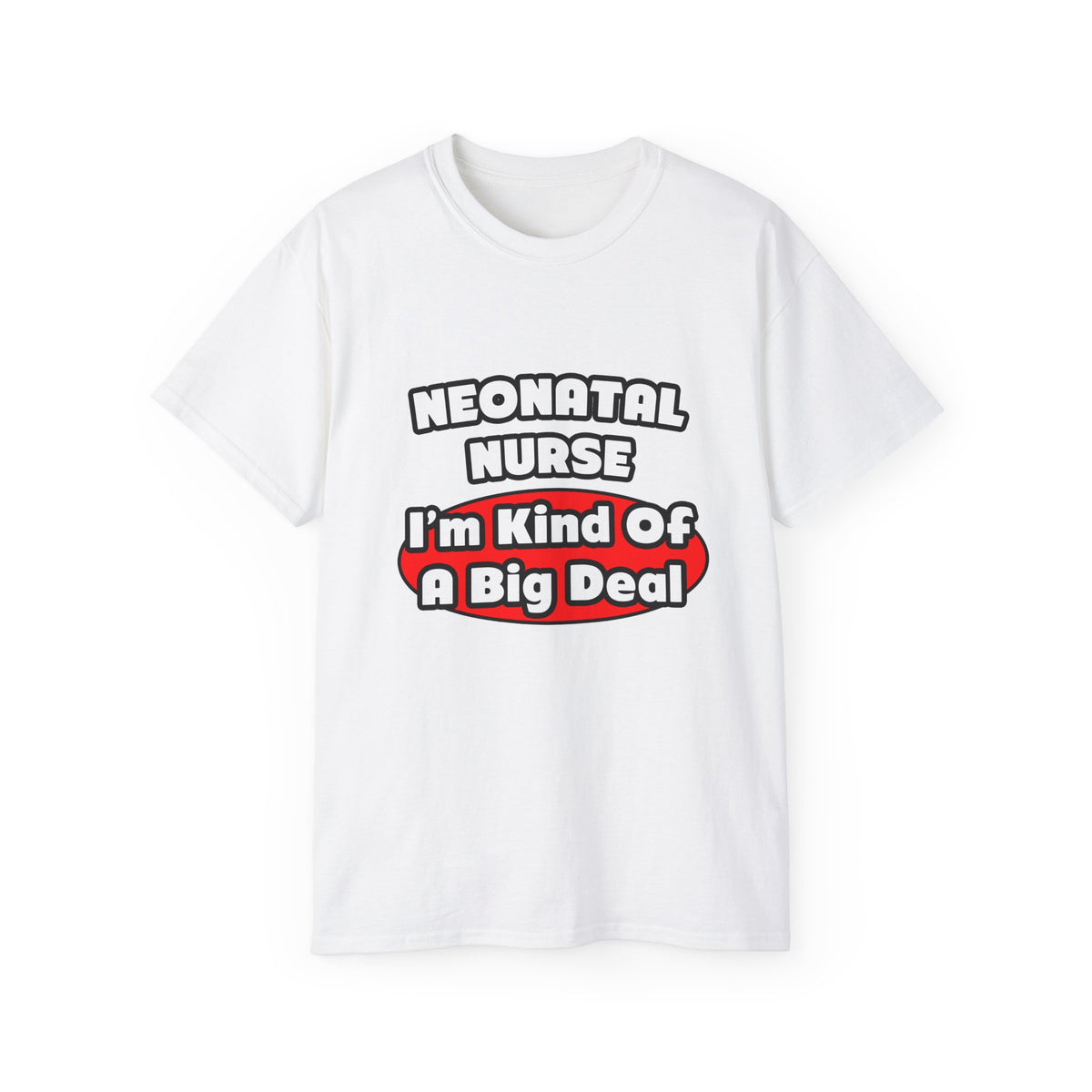 Neonatal Nurse...Big Deal - Unisex Ultra Cotton Tee