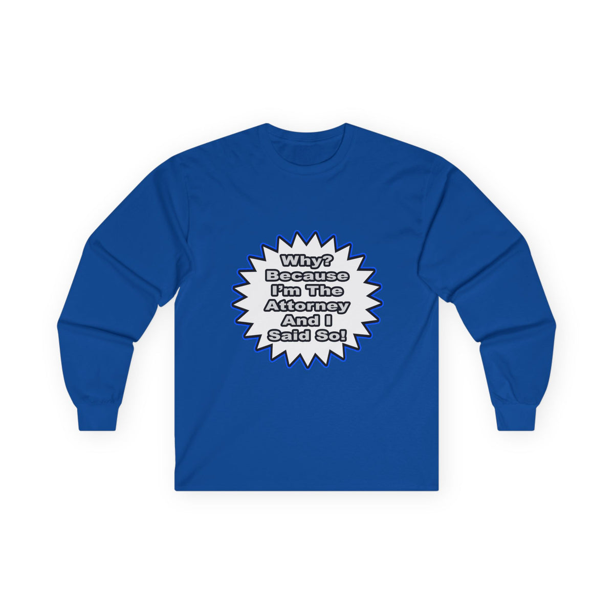 Attorney...Because I Said So - Unisex Ultra Cotton Long Sleeve Tee