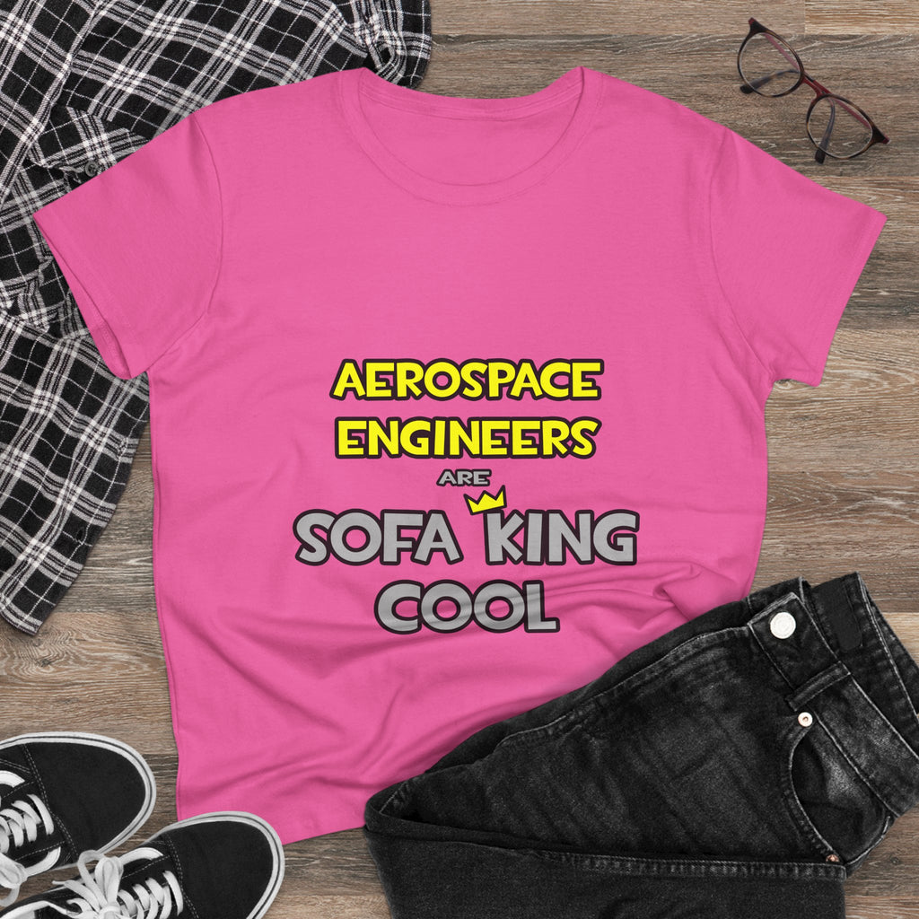 Aerospace Engineers Are Sofa King Cool - Women's Midweight Cotton Tee