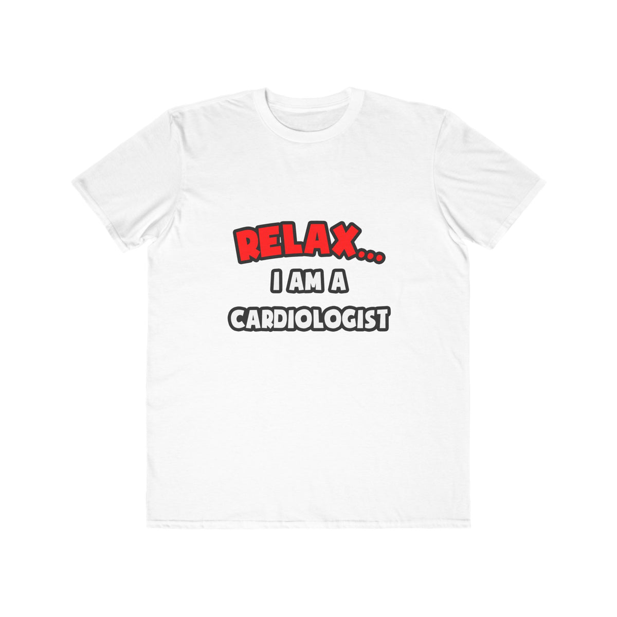 Relax ... I Am a Cardiologist - Men's Lightweight Fashion Tee