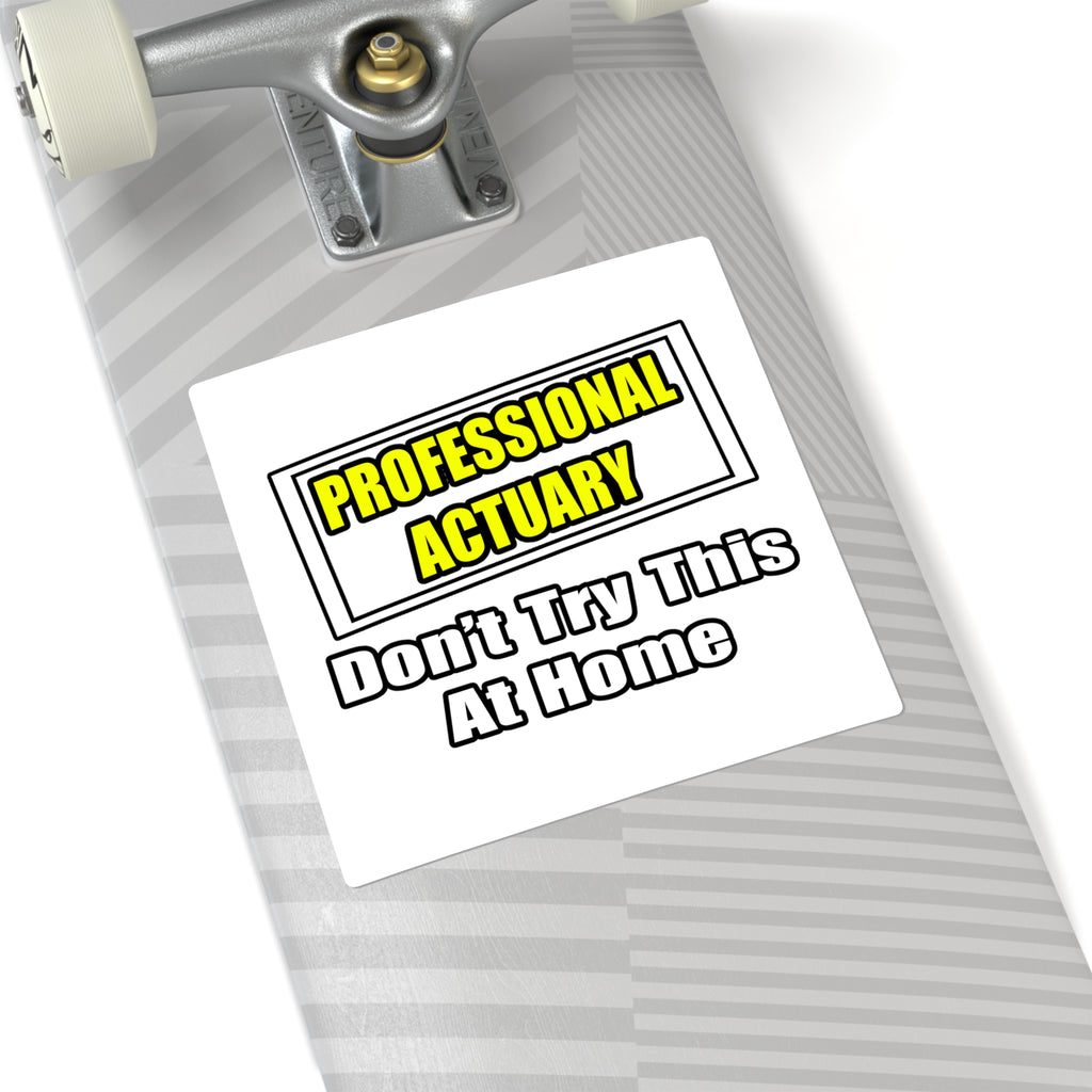 Professional Actuary...Don't Try This At Home - Square Stickers