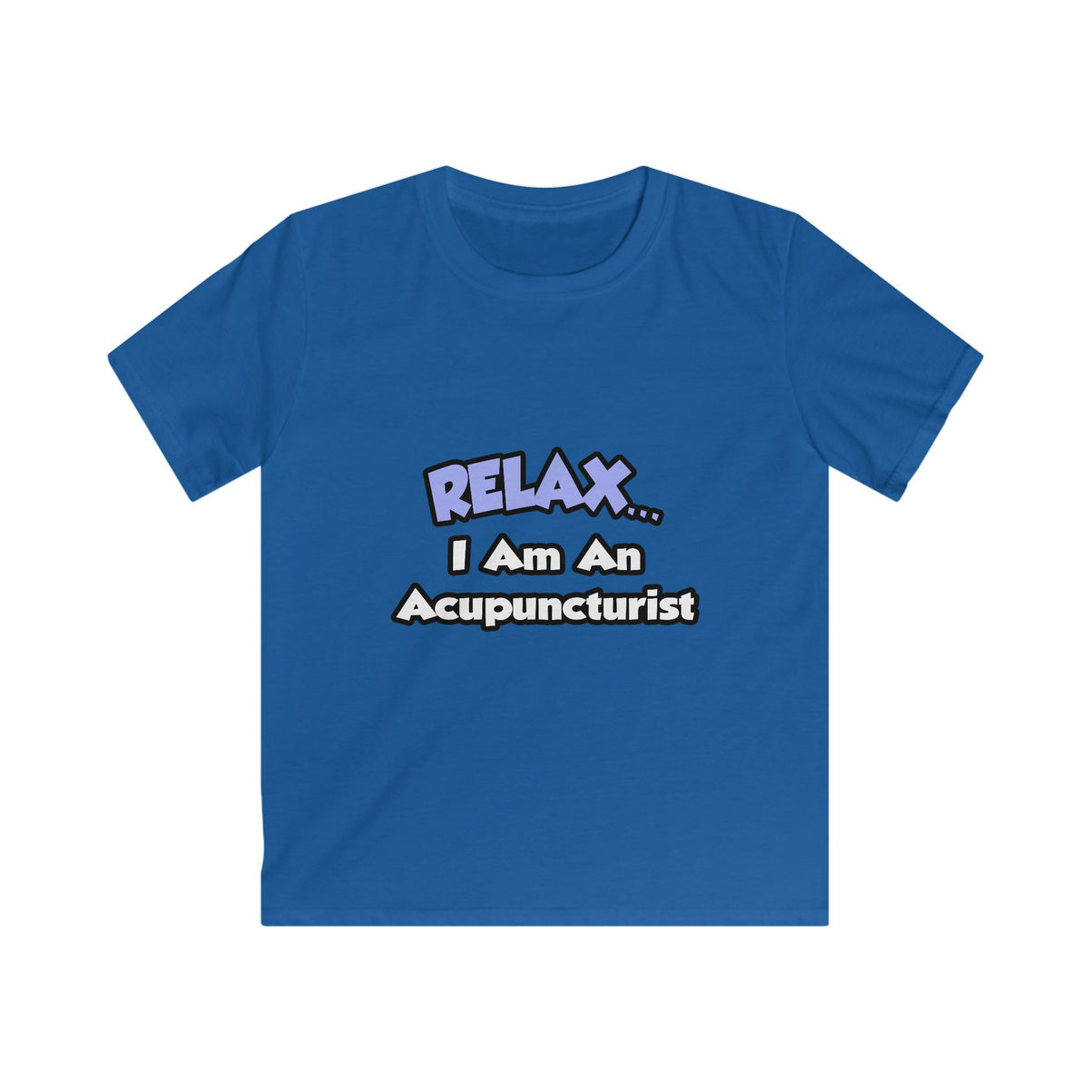 Relax .. I am an Acupuncturist - Kids Softstyle Tee