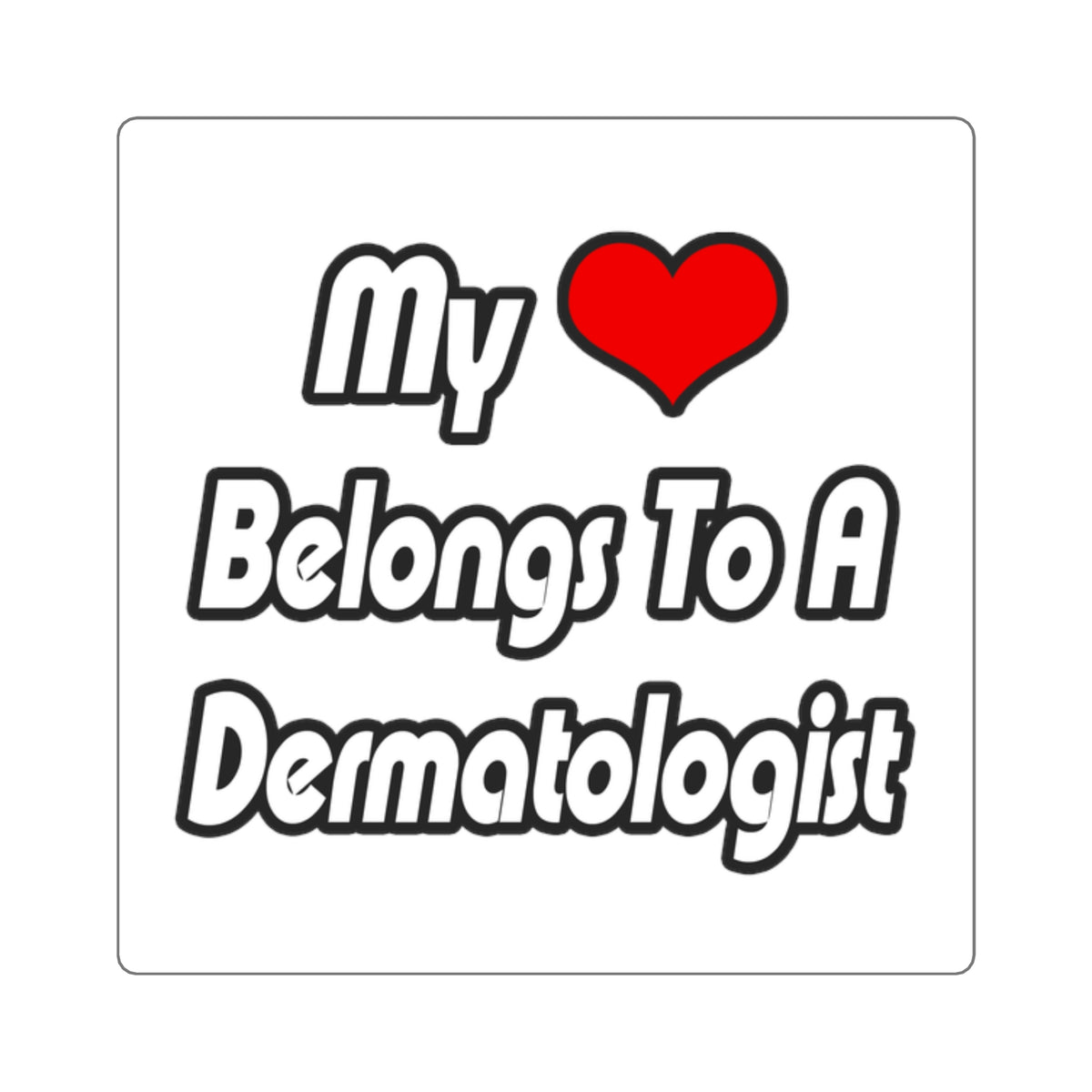 My Heart Belongs To A Dermatologist - Square Stickers