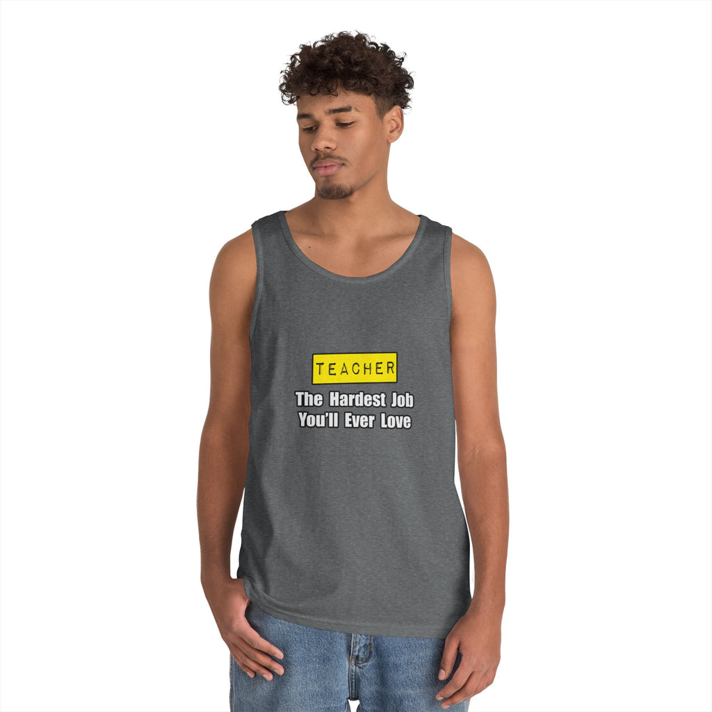 Teacher...Hardest Job You'll Ever Love - Unisex Heavy Cotton Tank Top