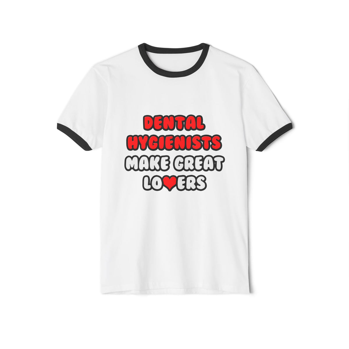 Dental Hygienists Make Great Lovers - Unisex Cotton Ringer T-Shirt