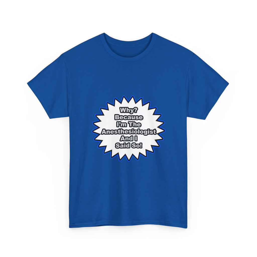 Anesthesiologist...Because I Said So - Unisex Heavy Cotton Tee