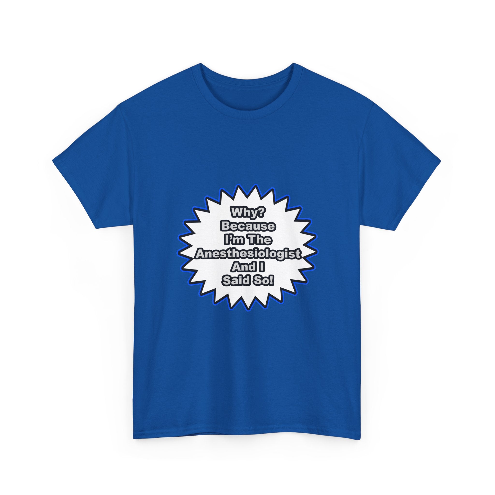 Anesthesiologist...Because I Said So - Unisex Heavy Cotton Tee