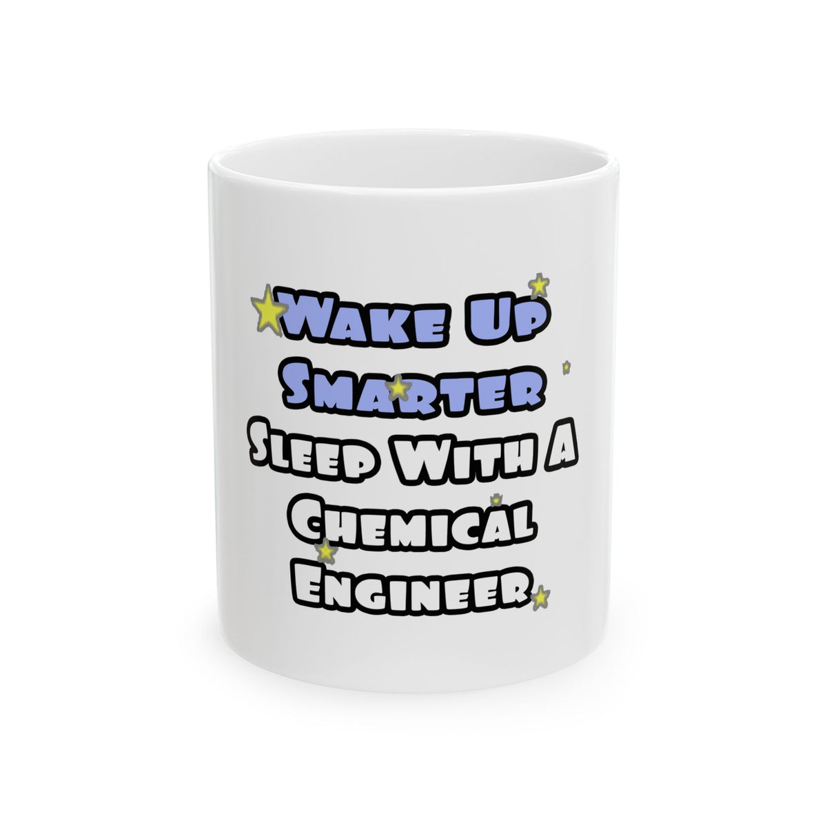 Wake Up Smarter...Sleep With a Chemical Engineer - Ceramic Mug, (11oz, 15oz)