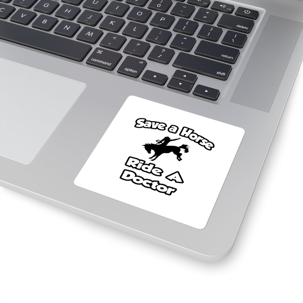 Save a Horse .. Ride a Doctor - Square Stickers