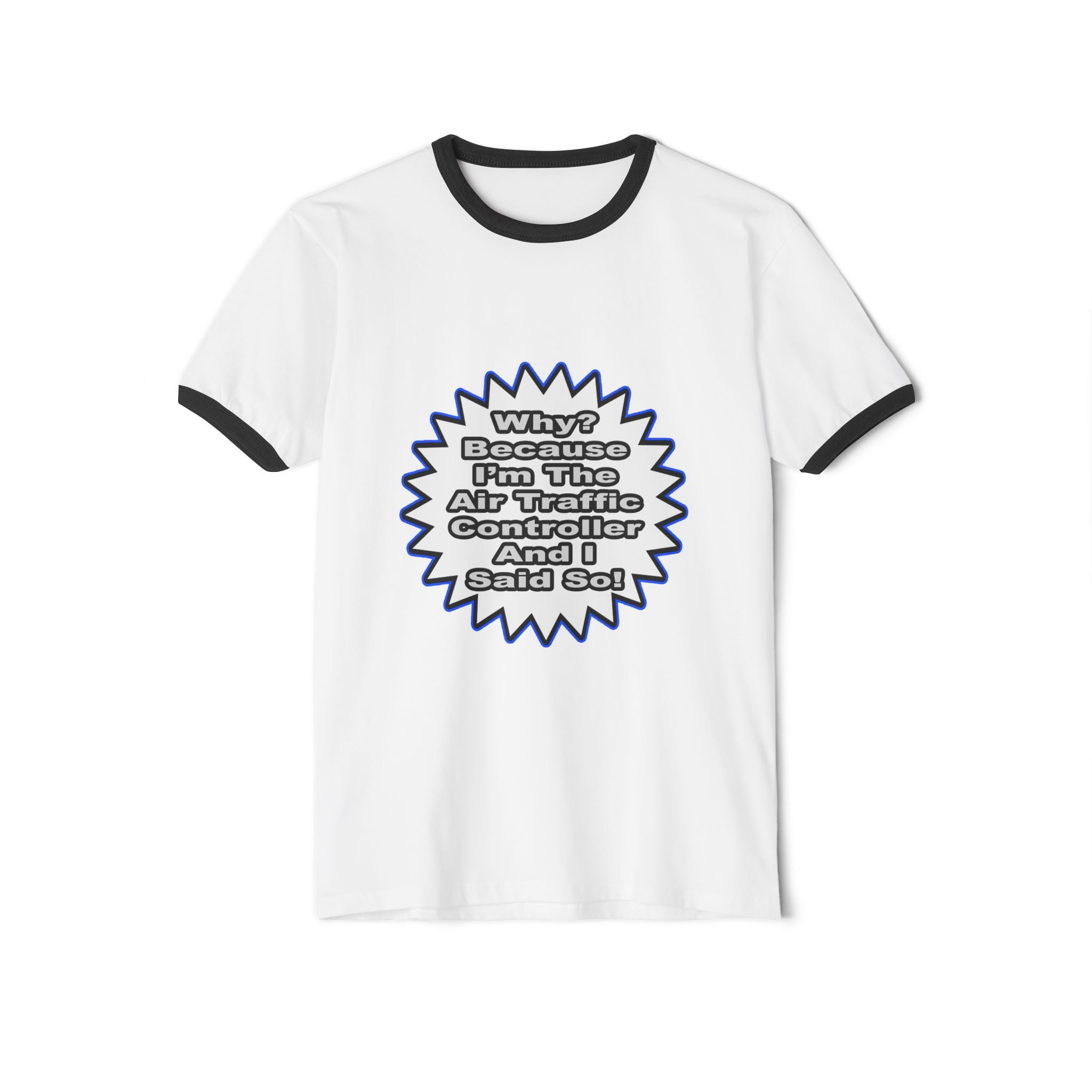 Air Traffic Controller...Because I Said So - Unisex Cotton Ringer T-Shirt