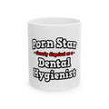 Porn Star...Dental Hygienist - Ceramic Mug, (11oz, 15oz)