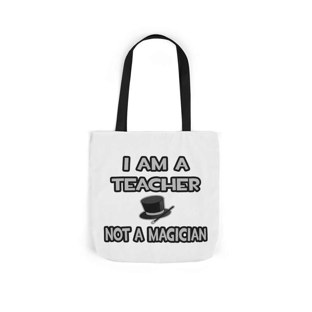 I Am A Teacher ... Not A Magician - Canvas Tote Bag, 5-Color Straps