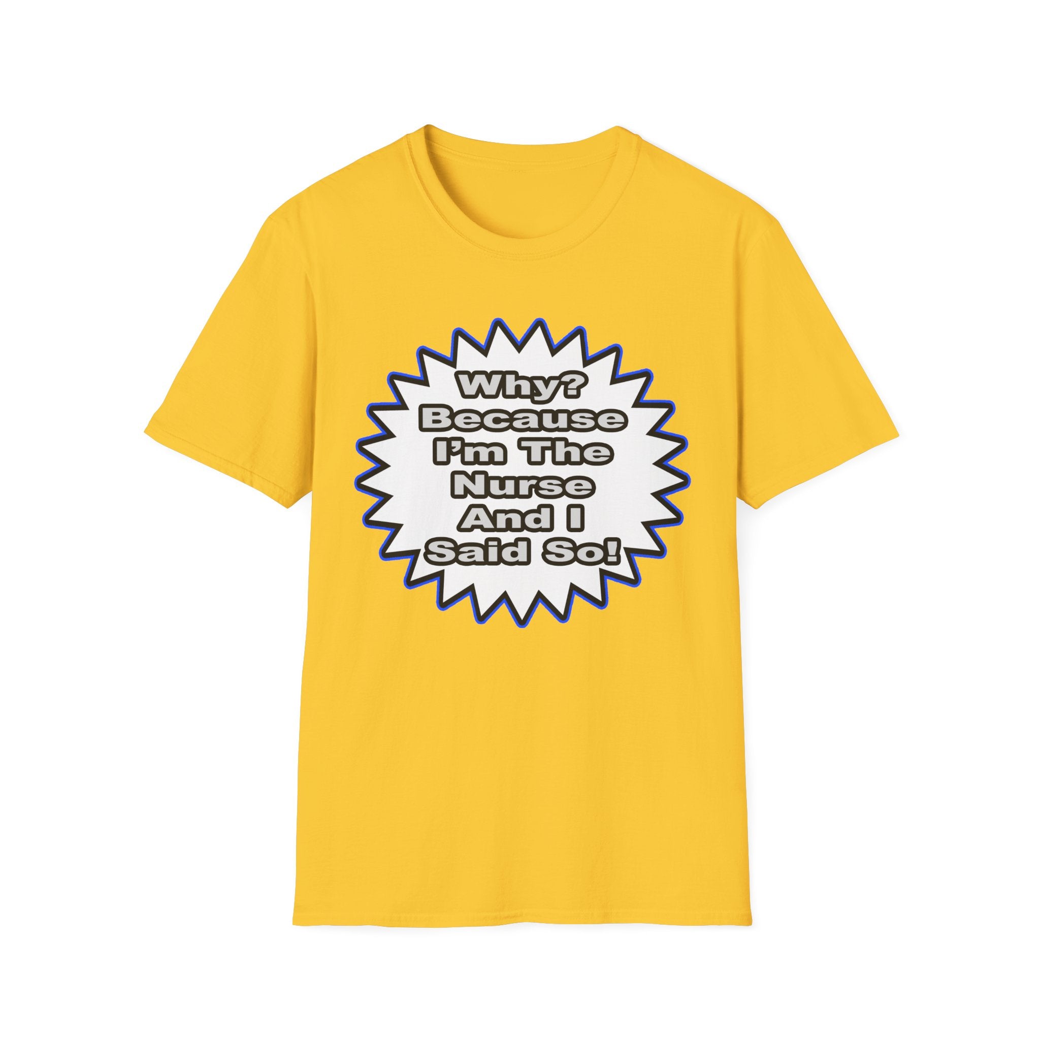 Nurse...Because I Said So - Unisex Softstyle T-Shirt