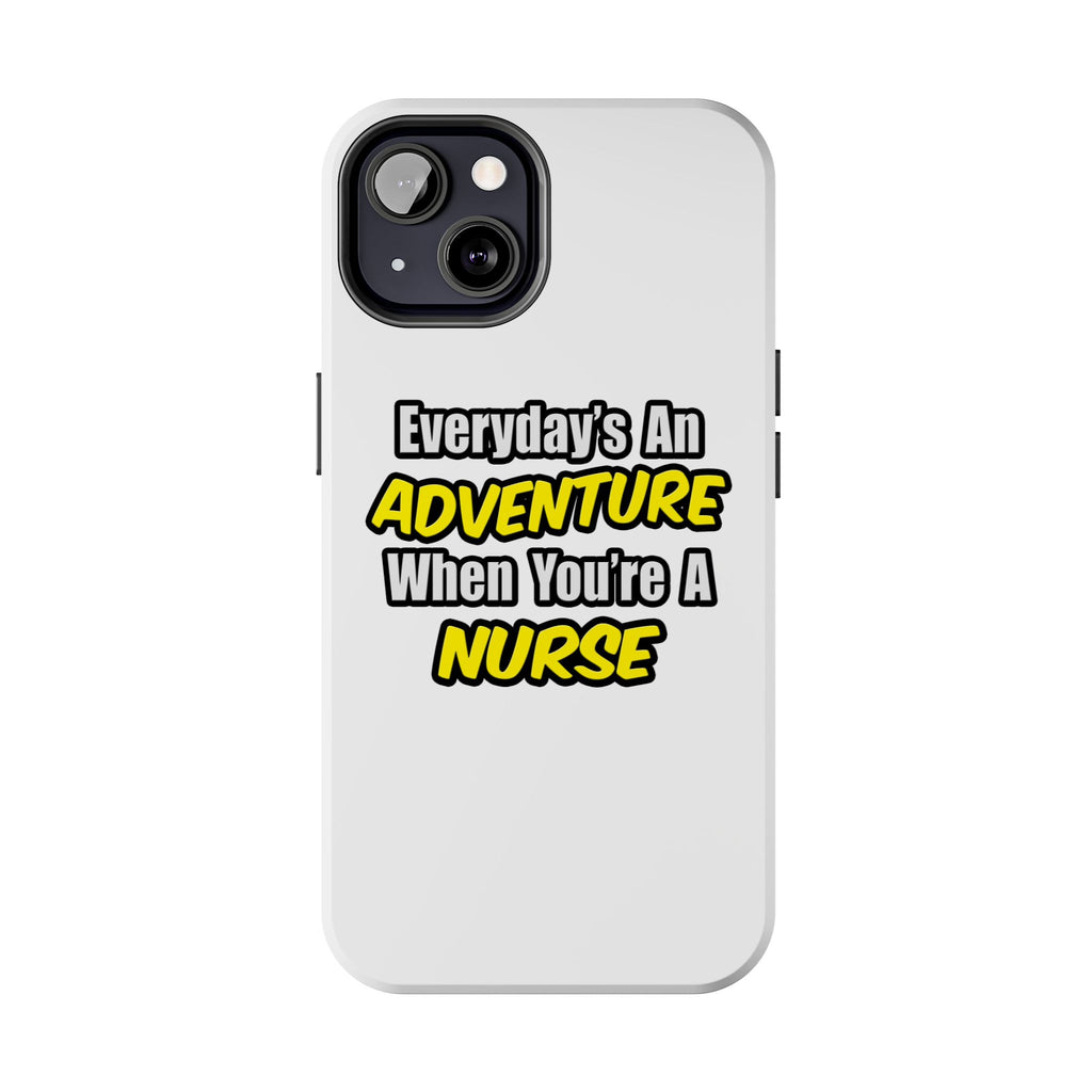 Nurse Phone Case – "Everyday's An Adventure When You're A Nurse" Tough Protective Cover