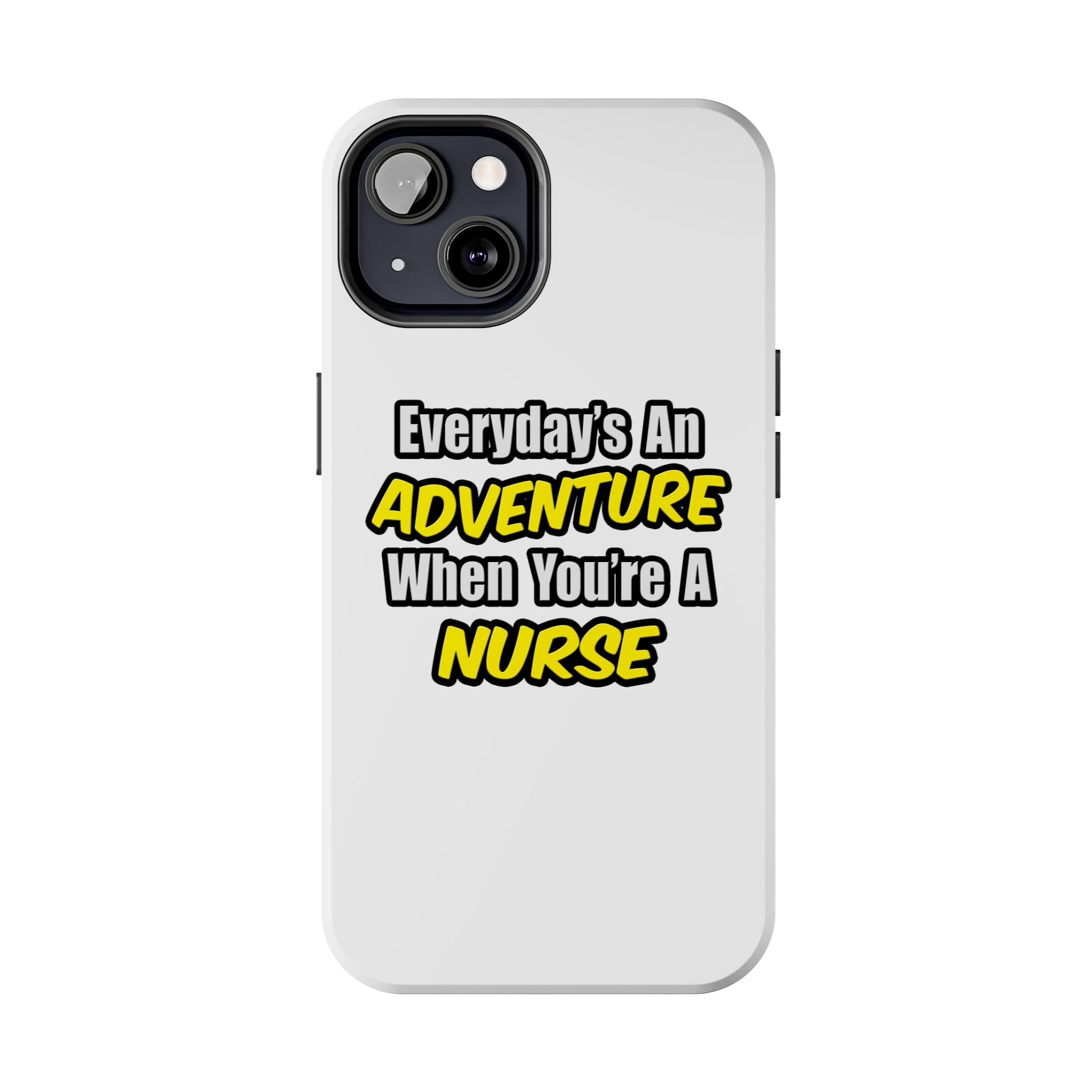 Nurse Phone Case – "Everyday's An Adventure When You're A Nurse" Tough Protective Cover