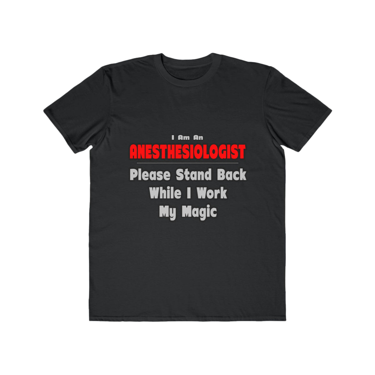 Anesthesiologist ... Stand Back ... Work My Magic - Men's Lightweight Fashion Tee