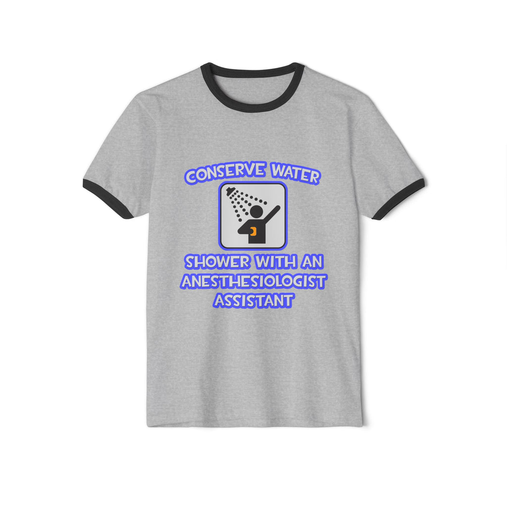 Conserve Water .. Shower With Anesthesiologist Asst - Unisex Cotton Ringer T-Shirt
