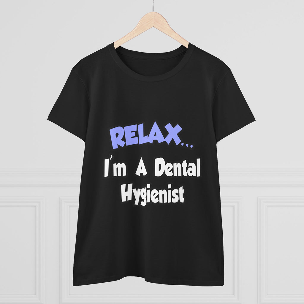 Relax...I'm A Dental Hygienist - Women's Midweight Cotton Tee