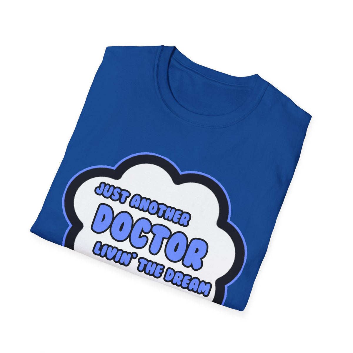 Doctor .. Livin' The Dream - Unisex Softstyle T-Shirt